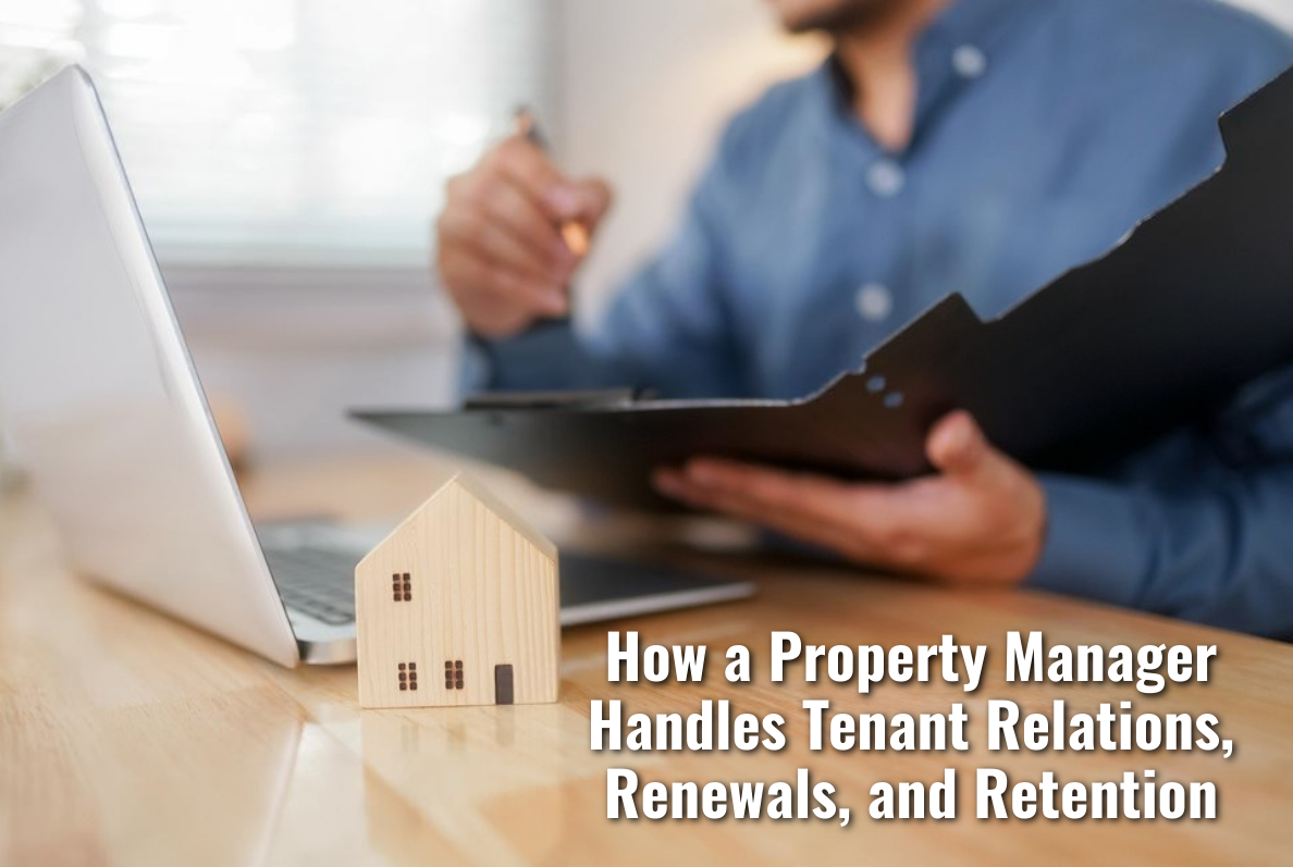 How a Property Manager Handles Tenant Relations, Renewals, and Retention