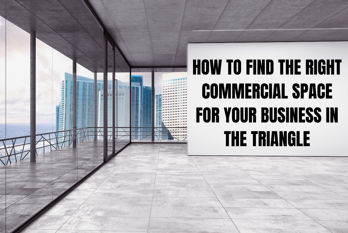How to Find the Right Commercial Space for Your Business in The Triangle.