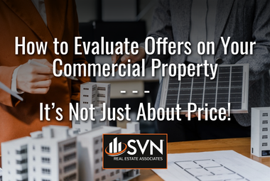 How to Evaluate Offers on Your Commercial Property: It’s Not Just About Price!