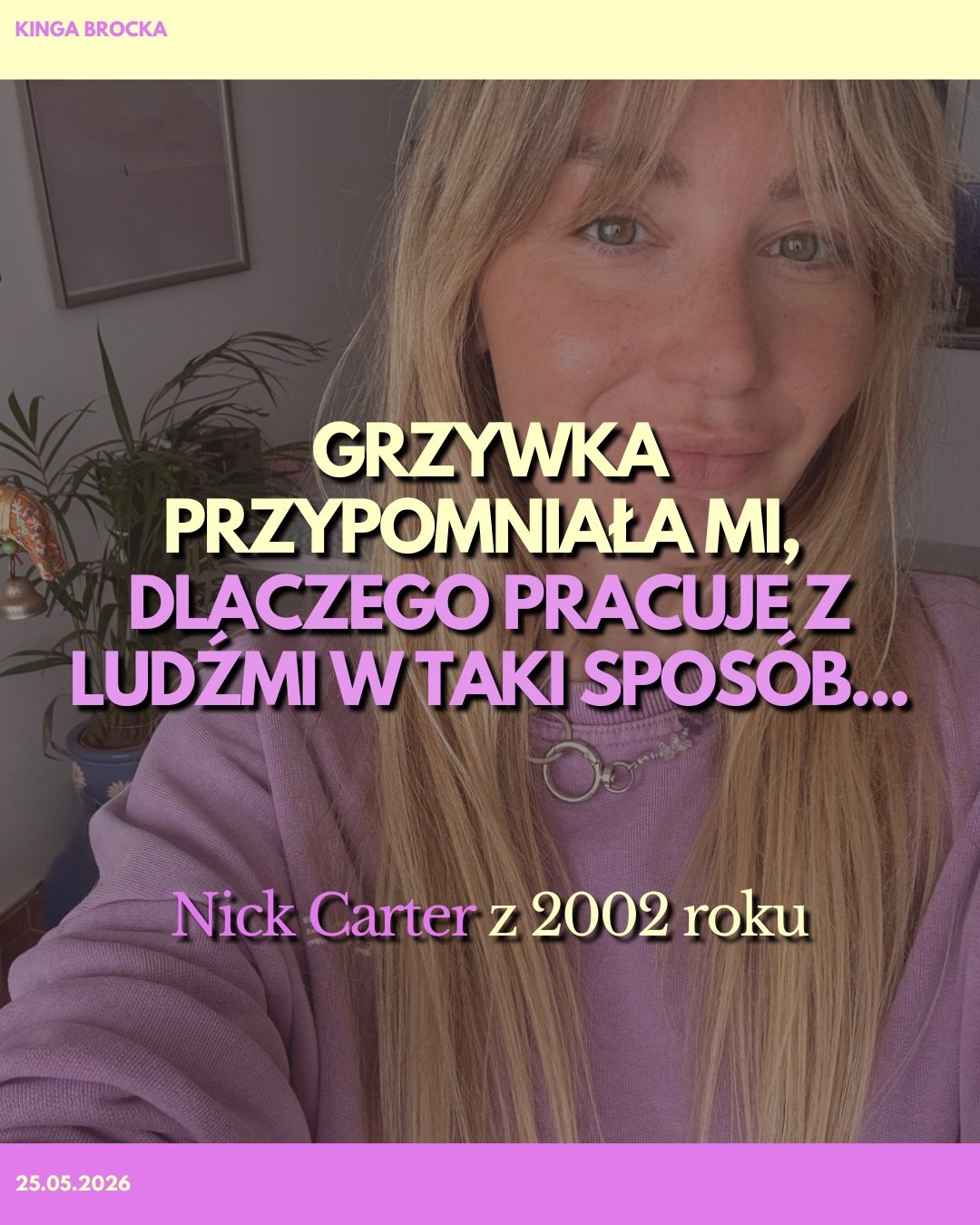 Grzywka Nick Carter z 2002 roku,przypomniała mi, dlaczego ja pracuje w taki spos&oacute;b ze swoimi klientami :)