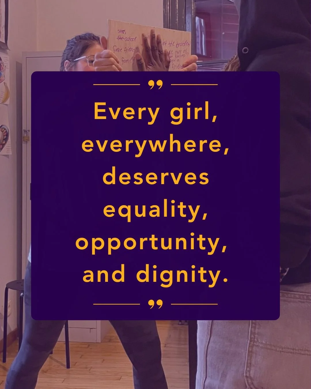 Around the world, millions of girls still face barriers to education, safety, and opportunity. From early marriage and gender-based violence to limited access to schooling and leadership roles, inequality continues to hold too many girls back.

At Em