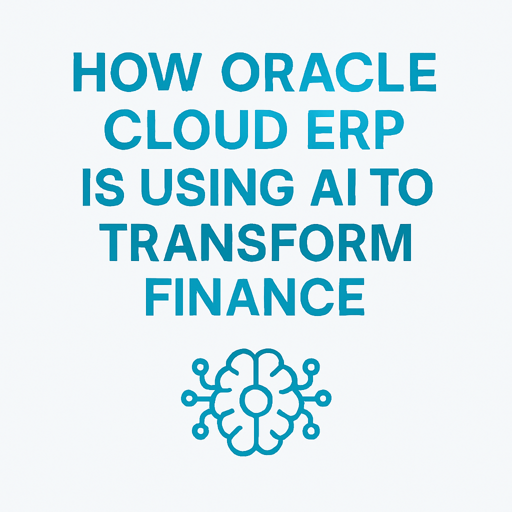 How Oracle Cloud ERP Is Using AI to Transform Finance