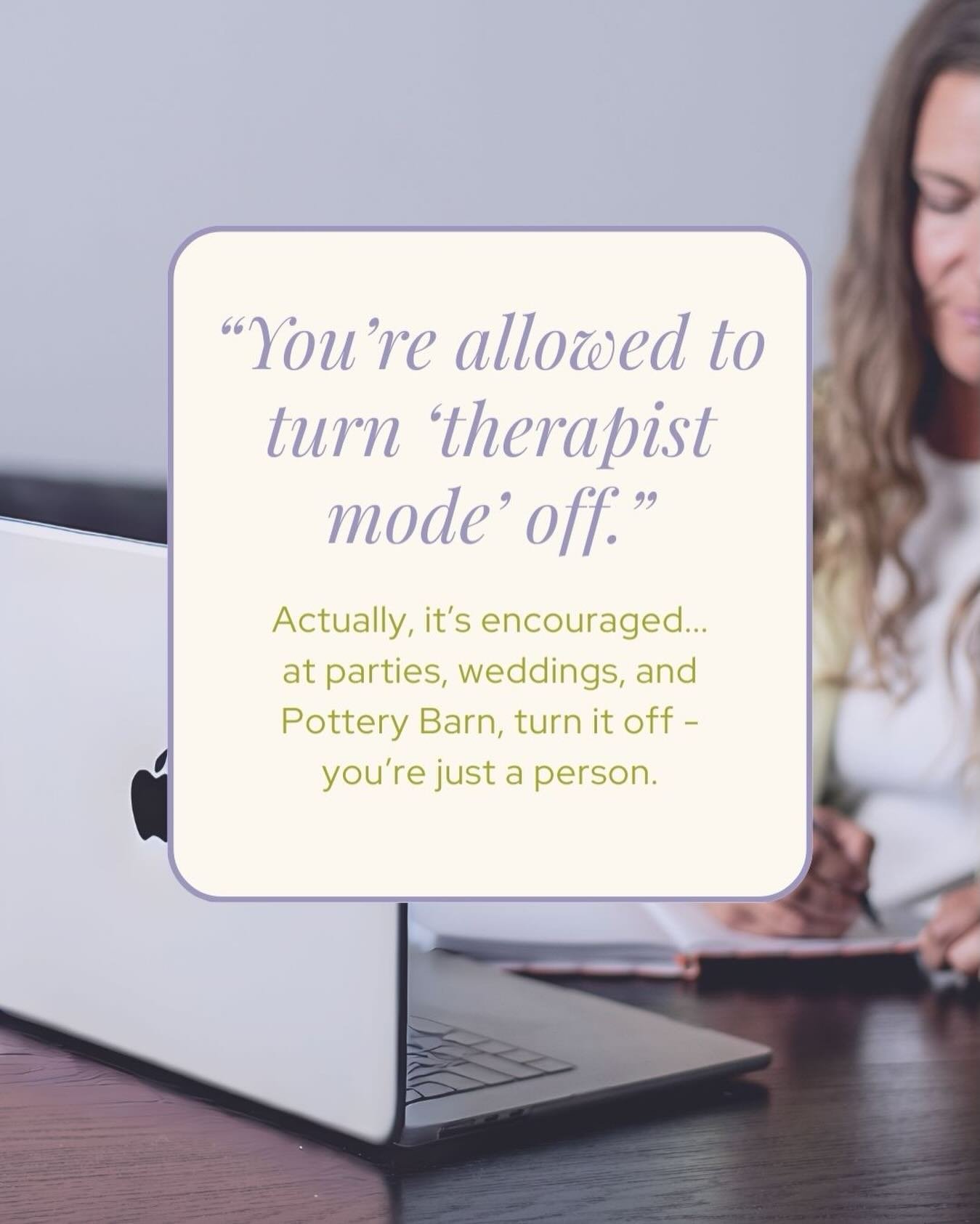 You&rsquo;re allowed to turn &ldquo;therapist mode&rdquo; off.

At parties.
At dinner.
In line at Target.

You don&rsquo;t owe anyone constant insight, regulation, or emotional labor.

You&rsquo;re allowed to just be a person.

We know you take your 