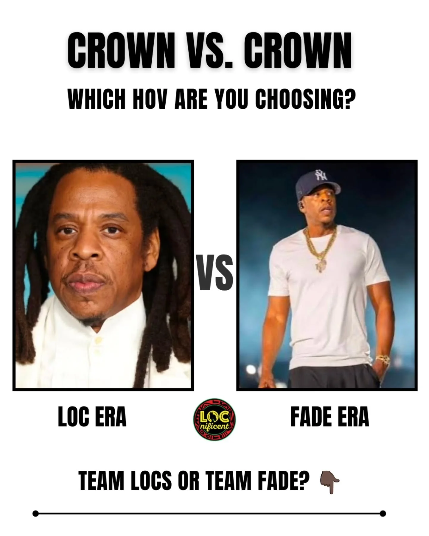 CROWN VS. CROWN 👑

The internet has been talking ever since Hov dropped the freeform locs and stepped out with the fro in Philly. Now the fade is back...

Every crown tells a story, and every era has its supporters.

So let's settle it...
👑 Team Lo