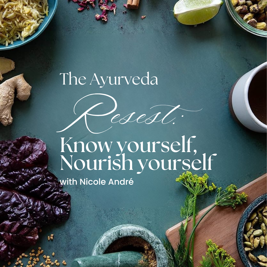 The Ayurveda Reset: Know Yourself, Nourish Yourself with Nicole Andre