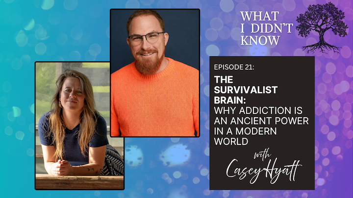 EP21: The Survivalist Brain | Why Addiction is an Ancient Power in a Modern World with Casey Hyatt