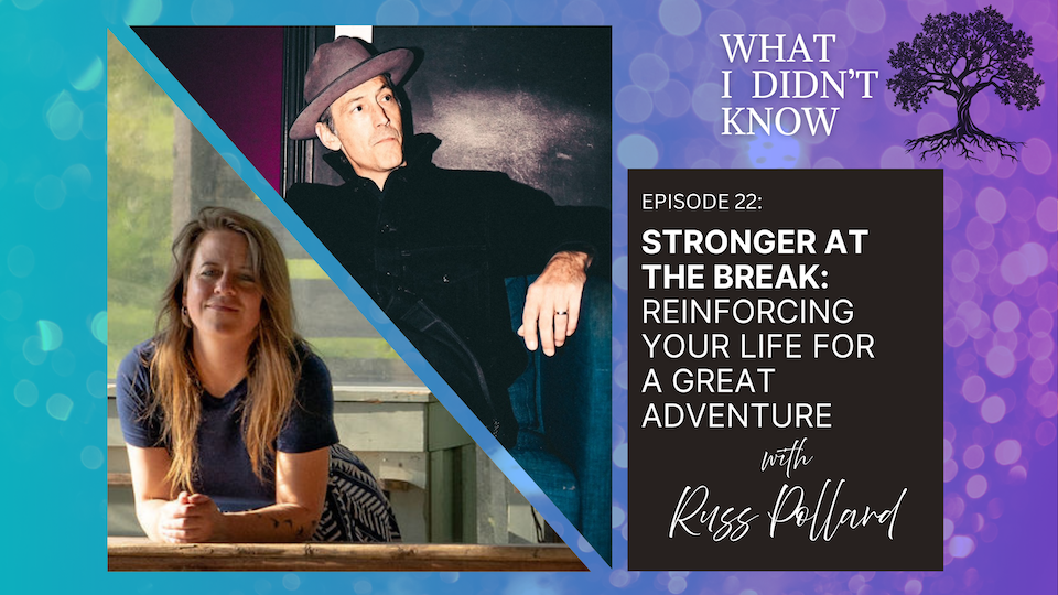 EP22: Stronger at the Break | Reinforcing Your Life for a Great Adventure with Russ Pollard