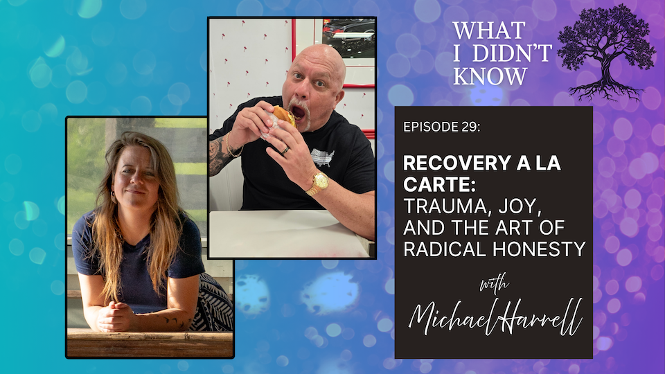 EP29: Recovery A La Carte | Trauma, Joy, and the Art of Radical Honesty with Michael Harrell