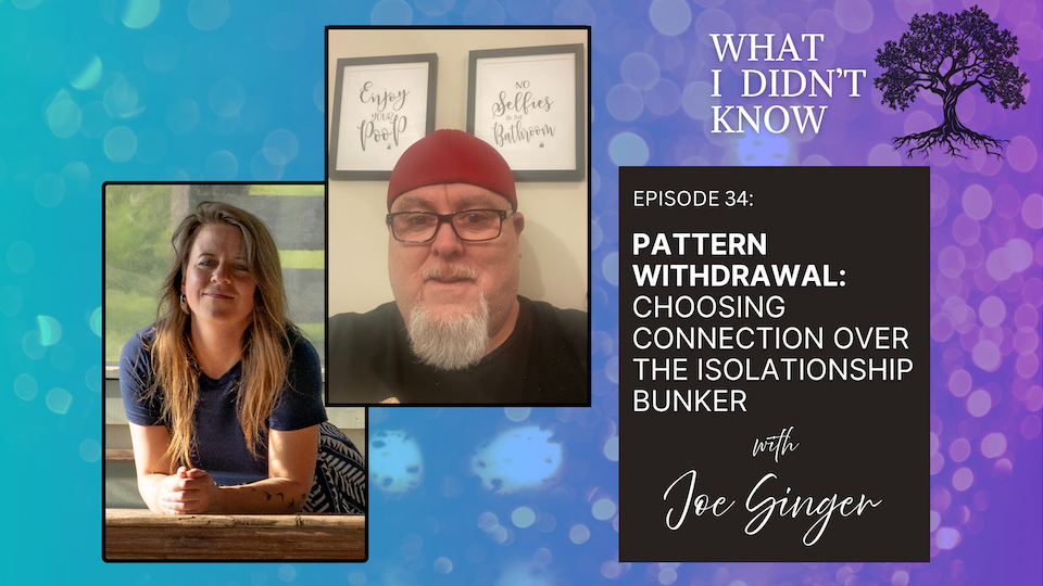 EP34: Pattern Withdrawal | Choosing Connection over the Isolationship Bunker with Joe Singer