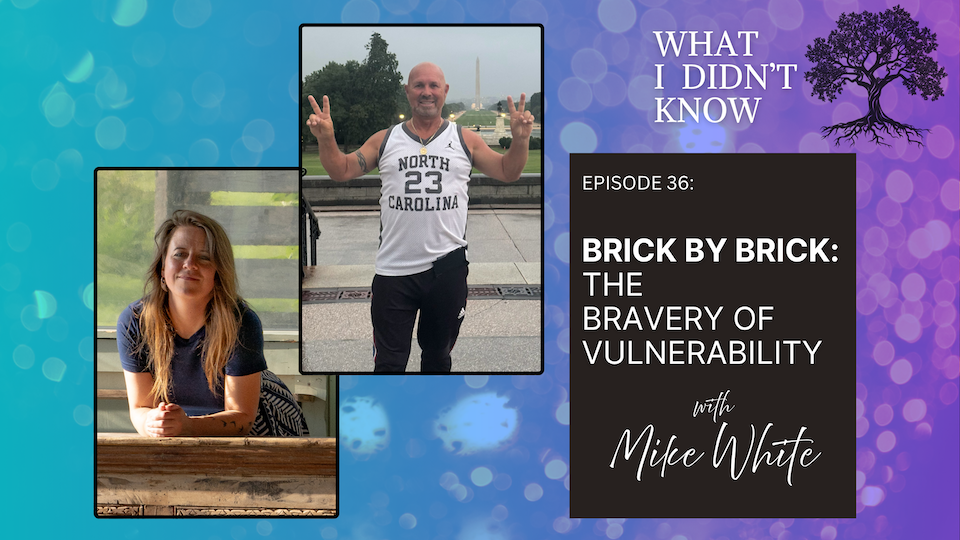 EP36: Brick by Brick | The Bravery of Vulnerability with Mike White