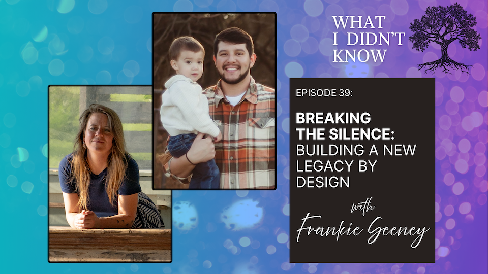 EP39: Breaking the Silence | Building a New Legacy by Design with Frankie Seeney