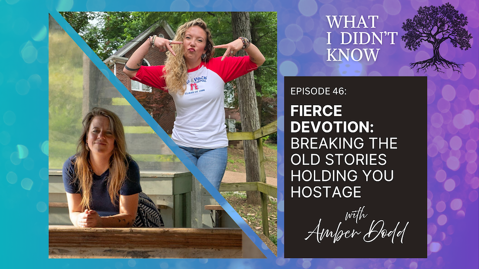EP46: Fierce Devotion | Breaking the Old Stories Holding You Hostage with Amber Dodd