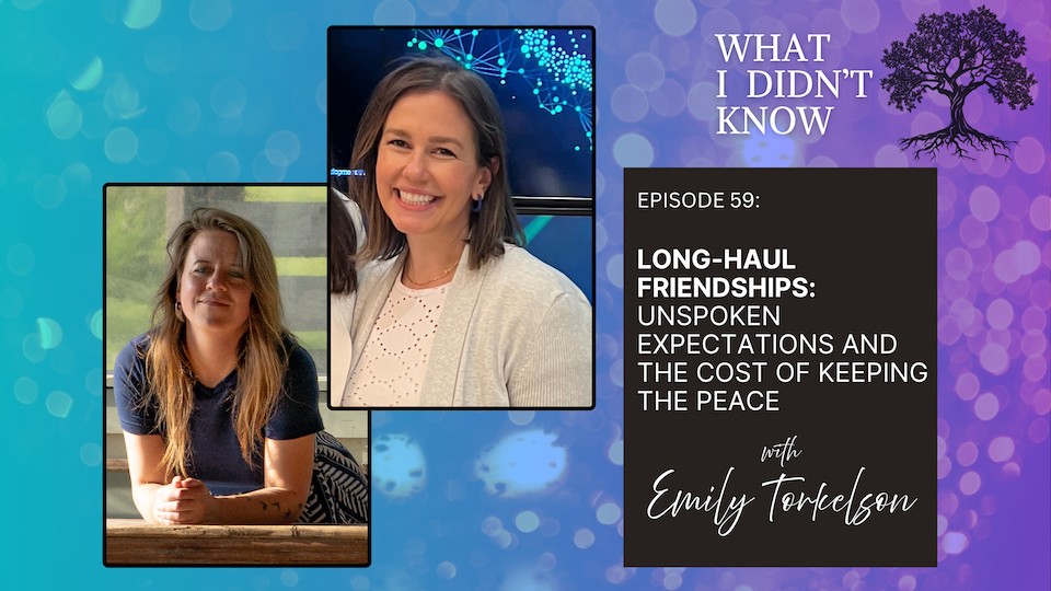 EP59: Long-Haul Friendships | Unspoken Expectations &amp; The Cost of Keeping the Peace