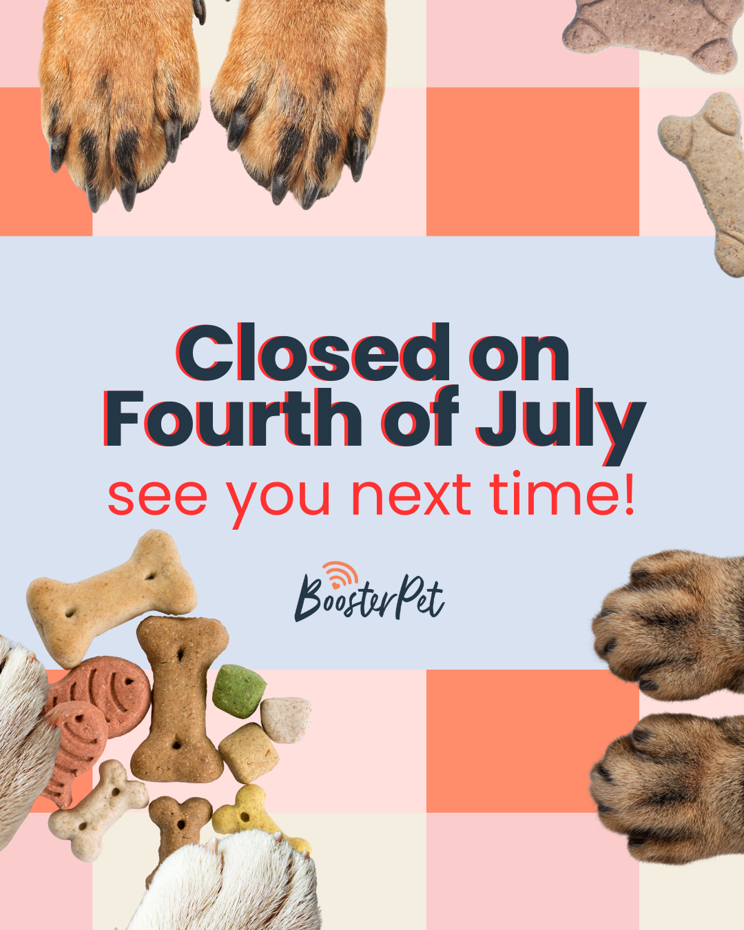 We are closed on fourth of july. see you next time!