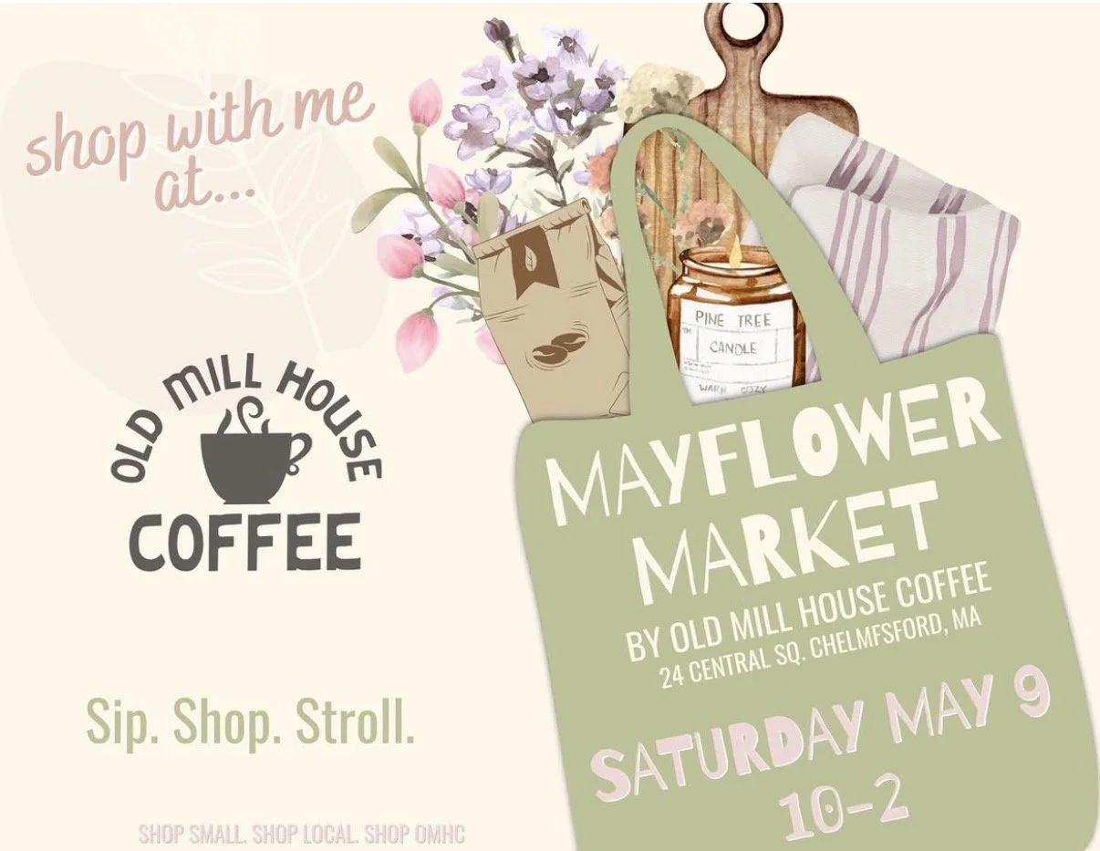 An illustrated advertisement for Mayflower Market at Old Mill House Coffee, featuring a green bag with flowers, a candle, and baked goods, with details of the event on Saturday, May 9, from 10 to 2 at 24 Central Square, Chelmsford, MA.