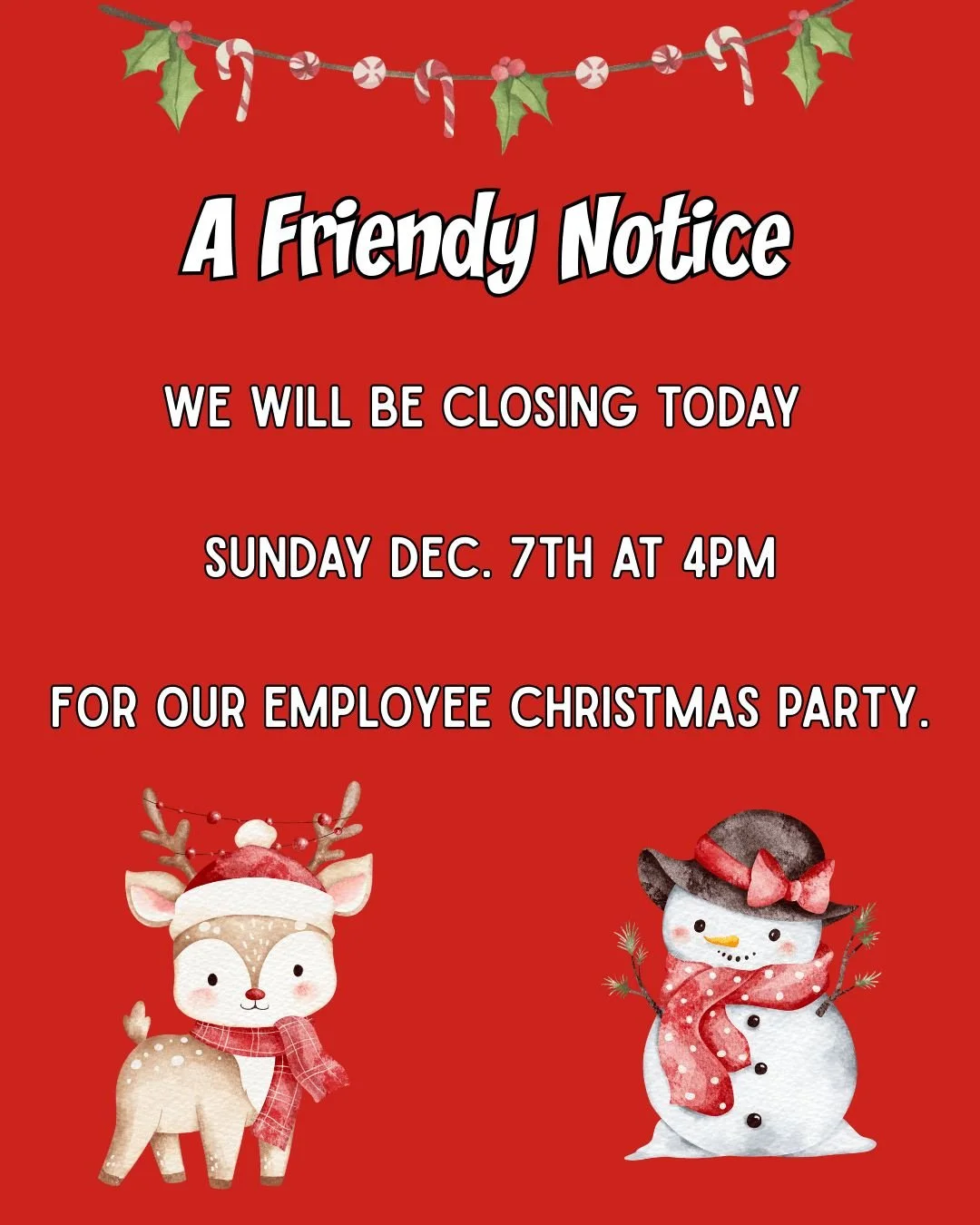 A Friendly Notice...

We will be closing today at 4pm for our Employee Christmas Party.

We look forward to serving you next week at regular hours.