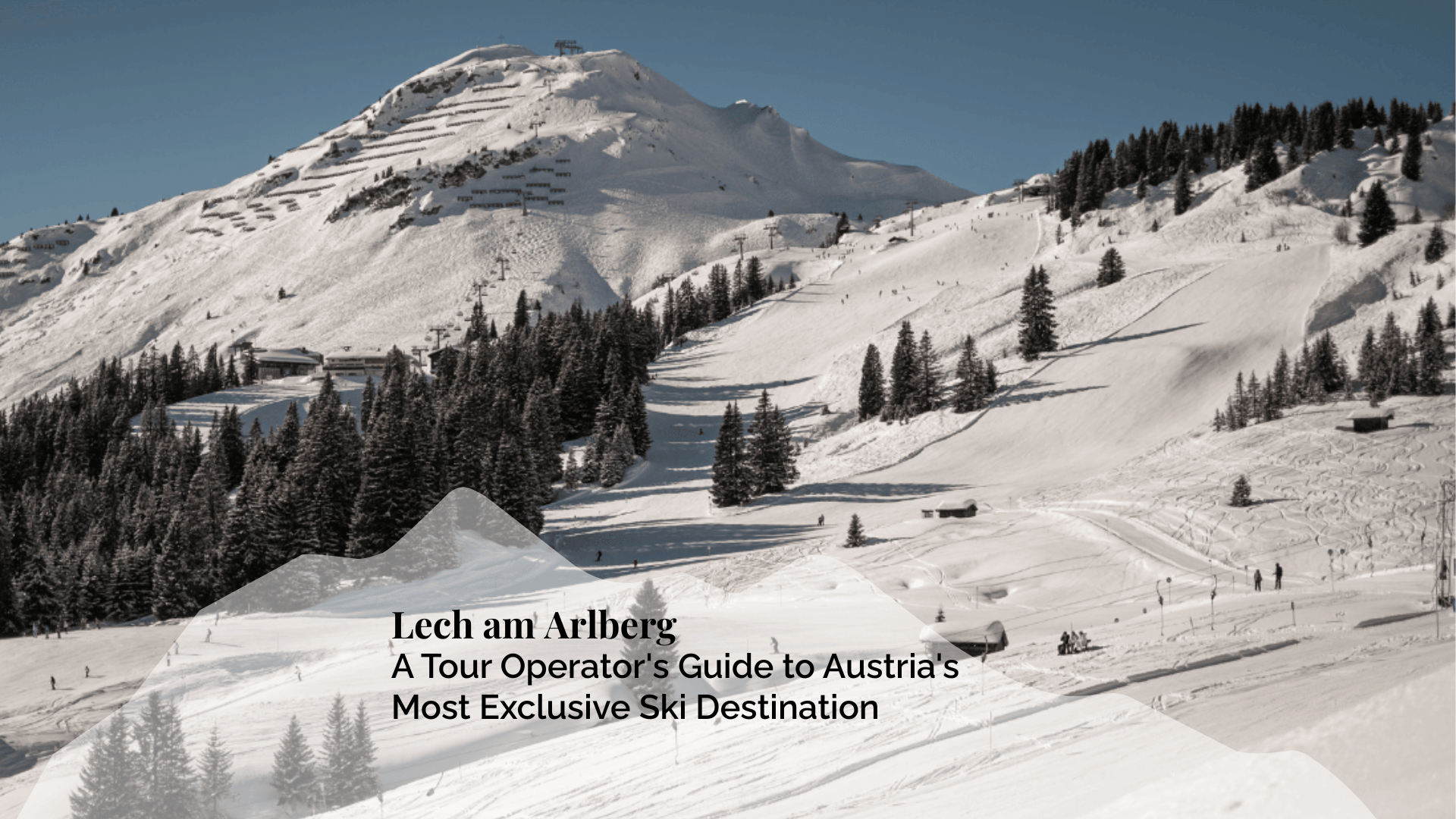 Lech am Arlberg: A Tour Operator's Guide to Austria's Most Exclusive Ski Destination