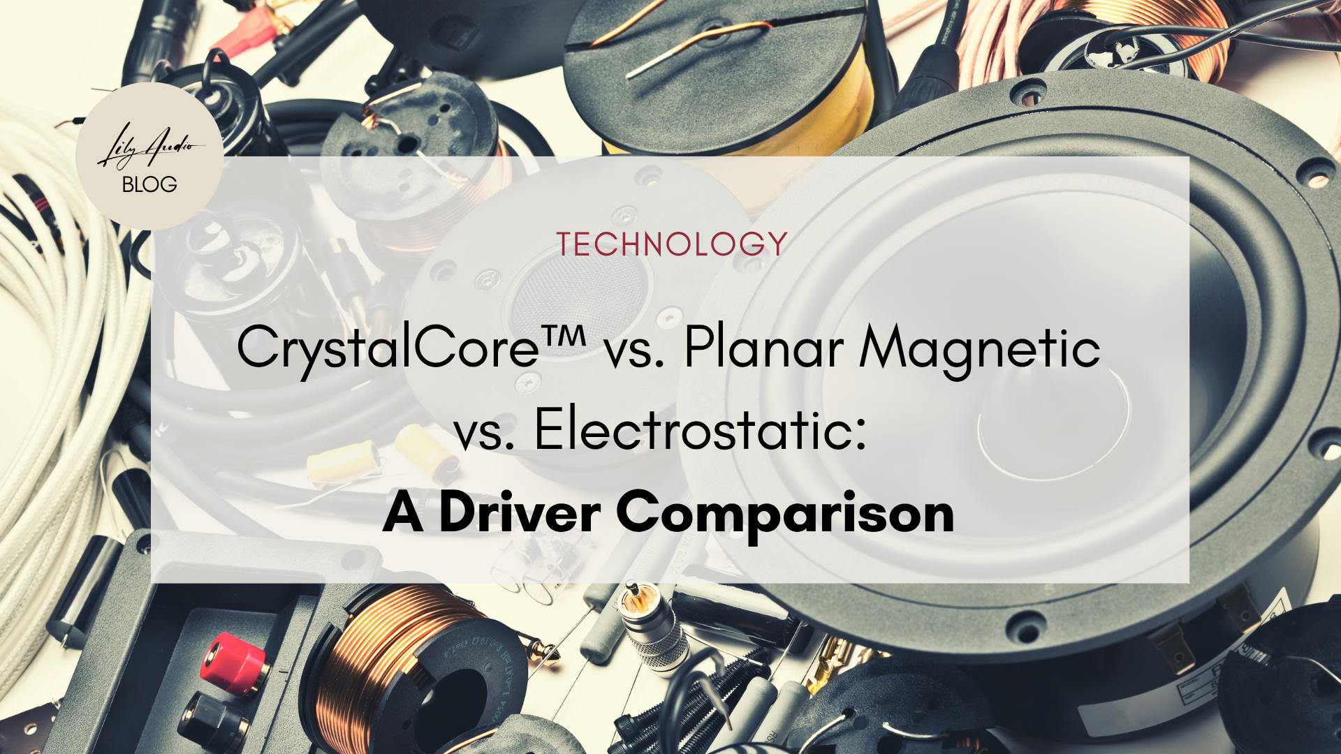 CrystalCore™ vs. Planar Magnetic vs. Electrostatic: A Driver Comparison