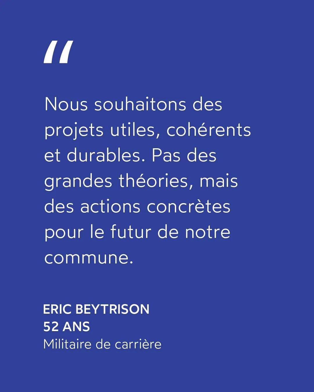 &laquo; Nous souhaitons des projets utiles, coh&eacute;rents et durables.

Pas des grandes th&eacute;ories, mais des actions concr&egrave;tes pour le futur de notre commune. &raquo;

Eric BEYTRISON &middot; Militaire de carri&egrave;re

#EntenteAvenc