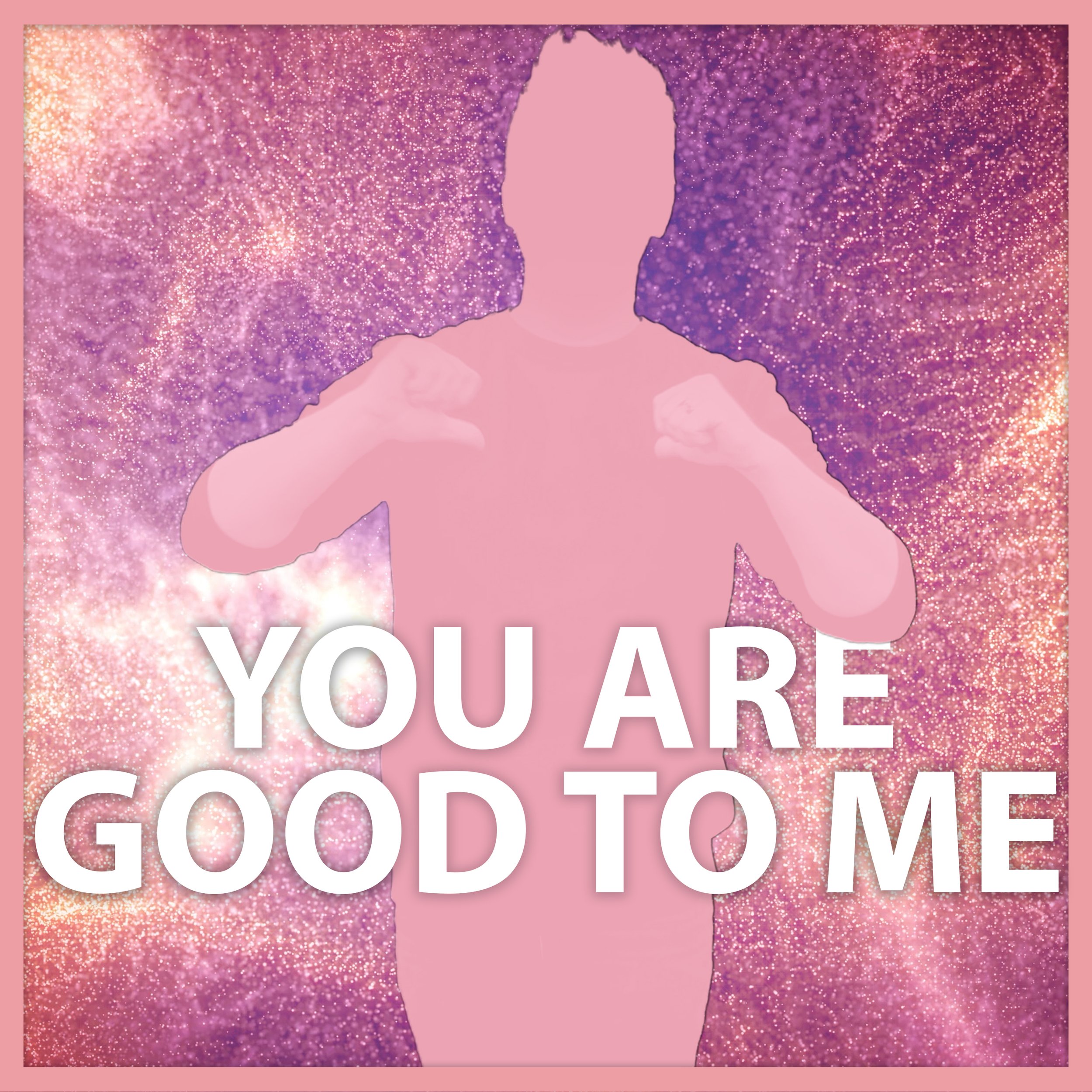 SQ-YOU ARE GOOD TO ME.jpg