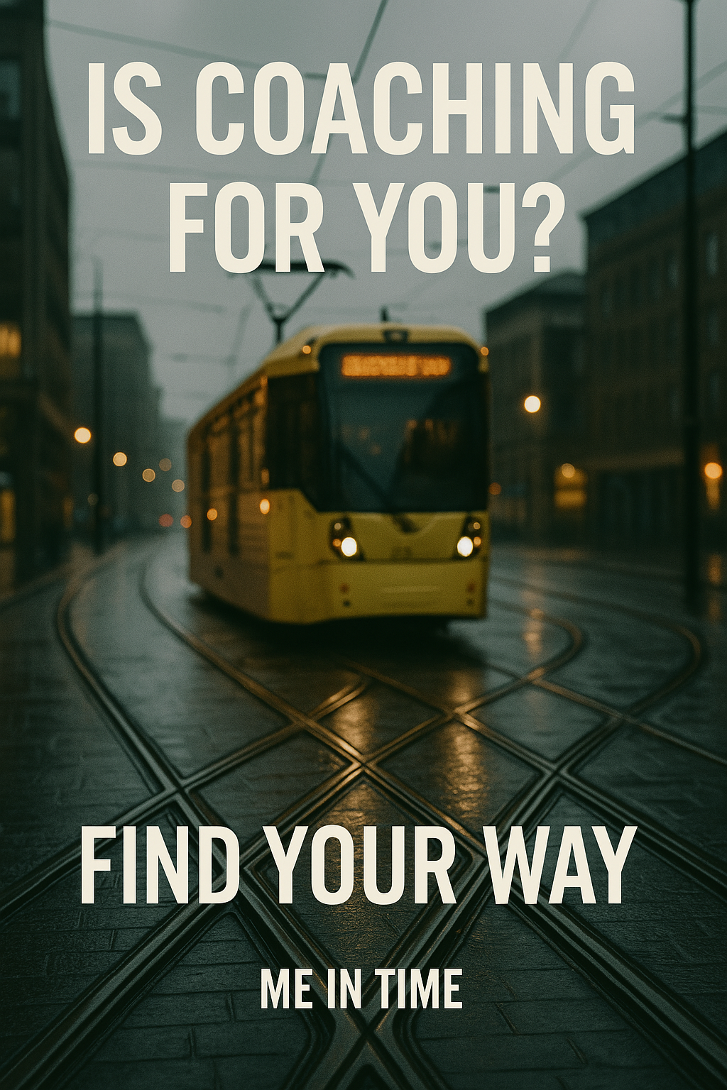 A yellow tram moving on tram tracks on a city street during dusk, with buildings and streetlights in the background, and a question overlaid that reads, 'Is coaching for you? Find your way in time.'
