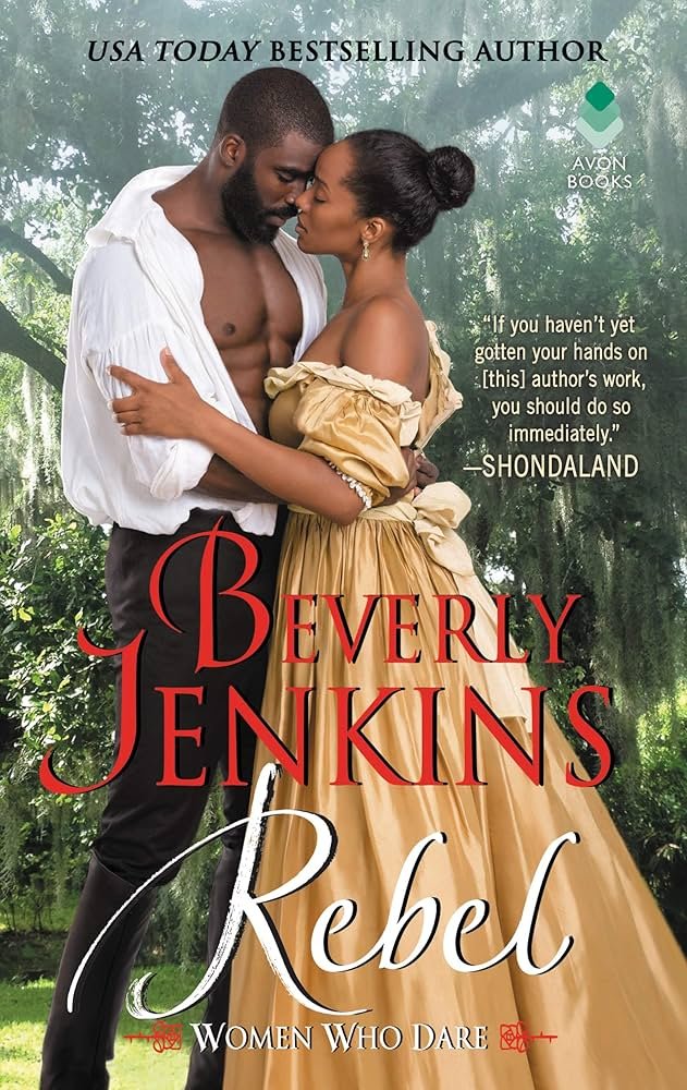 A romantic scene with a Black man and woman embracing outdoors, dressed in vintage clothing, with trees in the background. The woman is wearing a gold gown, and the man is shirtless with a white shirt draped over his shoulders. The book cover features the title 'Rebel' by Beverly Jenkins and the subtitle 'Women Who Dare'.