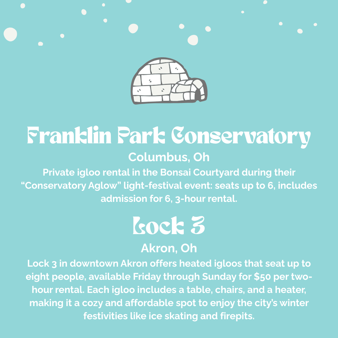 Light blue flyer with white snow falling, featuring an illustration of an igloo, advertising Franklin Park Conservatory in Columbus, Oh, and Lock 3 in Akron, Oh, with details about igloo rentals for winter festivals.