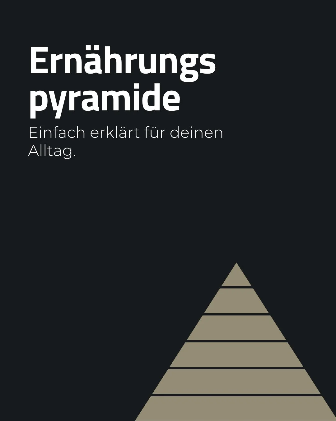 Gesunde Ern&auml;hrung muss nicht kompliziert sein.

Die Ern&auml;hrungspyramide zeigt dir keine Verbote. Sie hilft dir, die richtigen Priorit&auml;ten zu setzen.

Die Basis bleibt einfach:
Wasser, regelm&auml;ssige Mahlzeiten und m&ouml;glichst echt