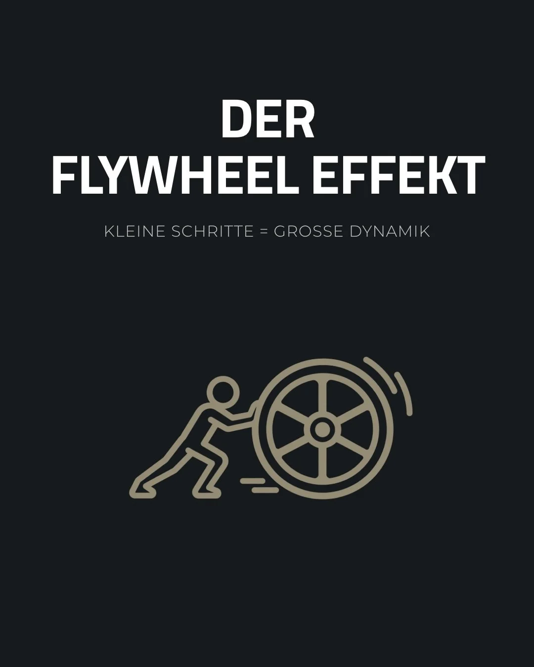 AM ANFANG GEHT NICHTS.

Stell dir ein riesiges, schweres Schwungrad vor.

Beim ersten Stoss passiert kaum etwas.

Du investierst Kraft.
Du investierst Zeit.
Du siehst fast keinen Fortschritt.

Doch du st&ouml;sst noch einmal.
Und noch einmal.

Jeder 