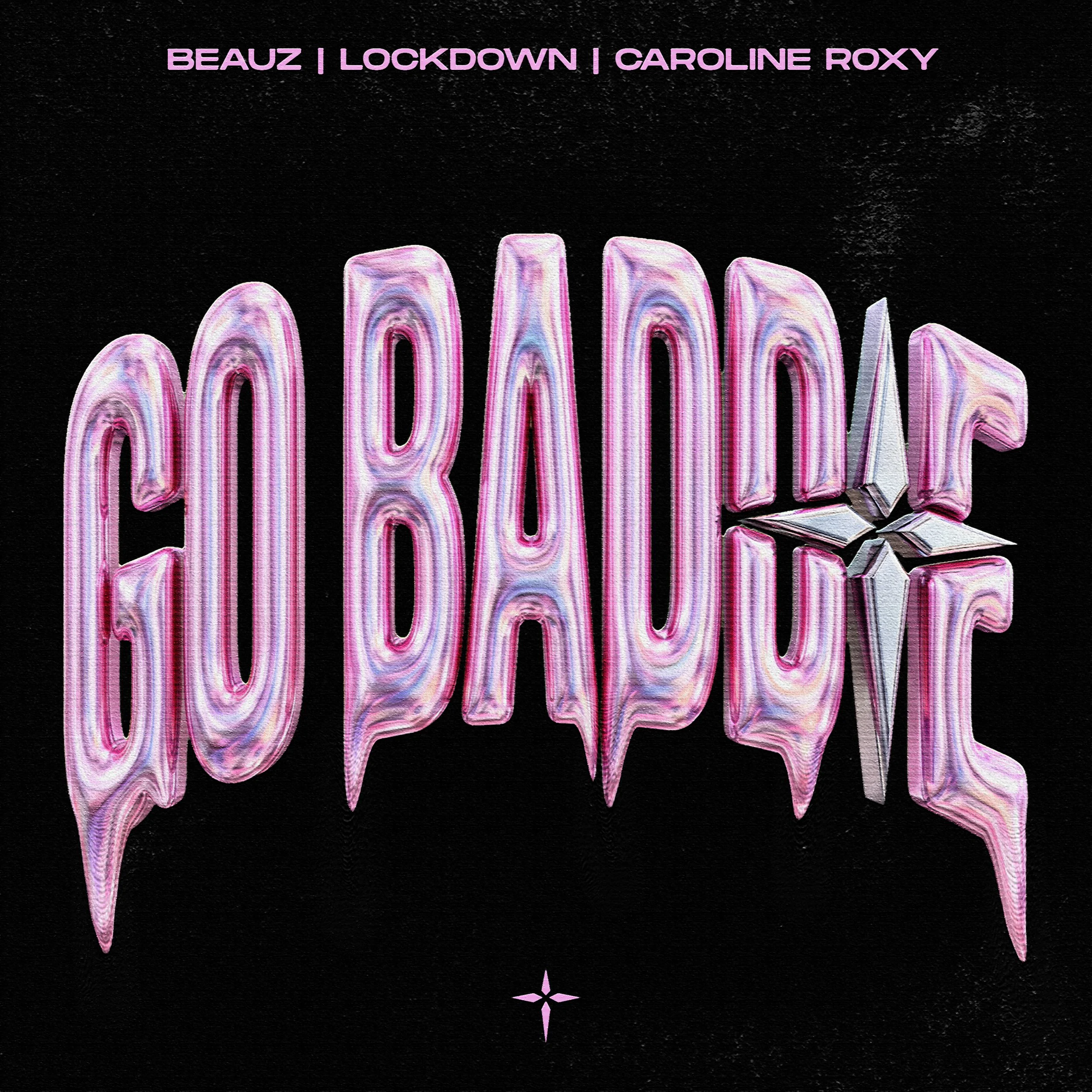 BEAUZ, Lockdown, Caroline Roxy - GO BADDIE