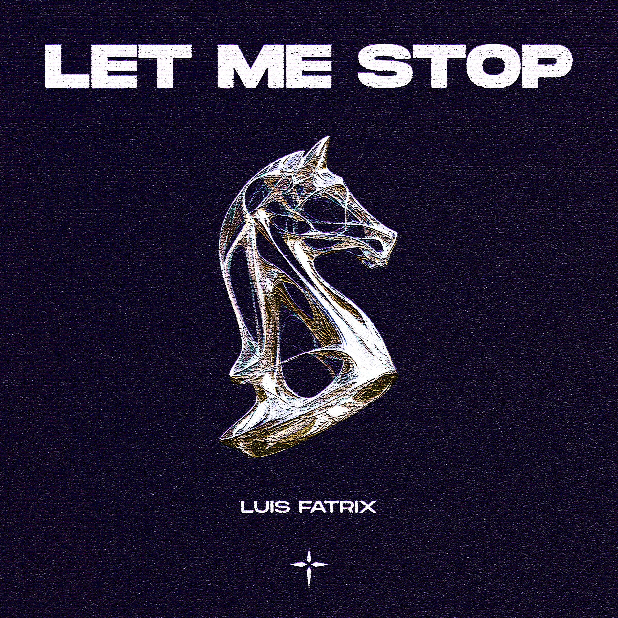 Luis Fatrix - Let Me Stop