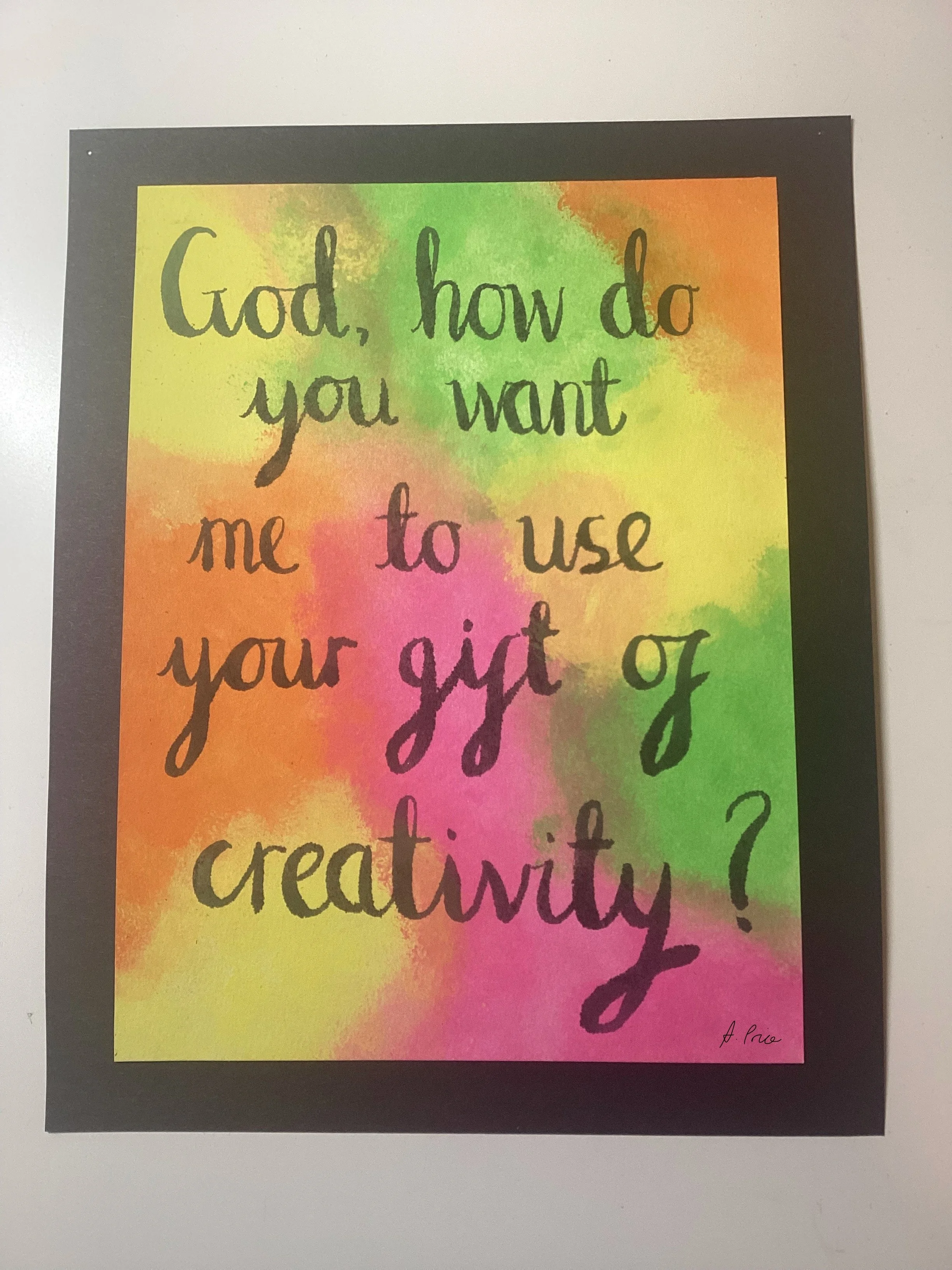 Multicoloured background of bright colours (orange, green, yellow, pink). With the following black brush lettering wording "God, how do you want me to use your gift of creativity?"