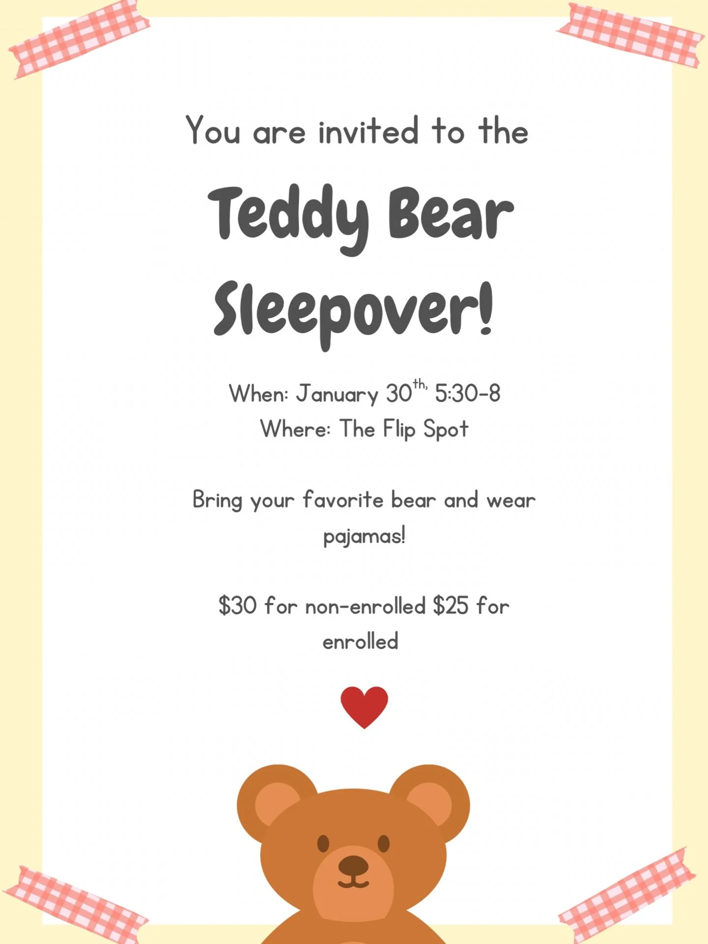 🐻✨ Teddy Bear Sleepover at The Flip Spot! ✨🐻

Bring your favorite teddy, rock your PJs, and join us for a cozy night of fun on January 30th from 5:30&ndash;8:00 PM 🤍

💰 $25 enrolled | $30 non-enrolled
📍 The Flip Spot

📲 To register:
Call or tex