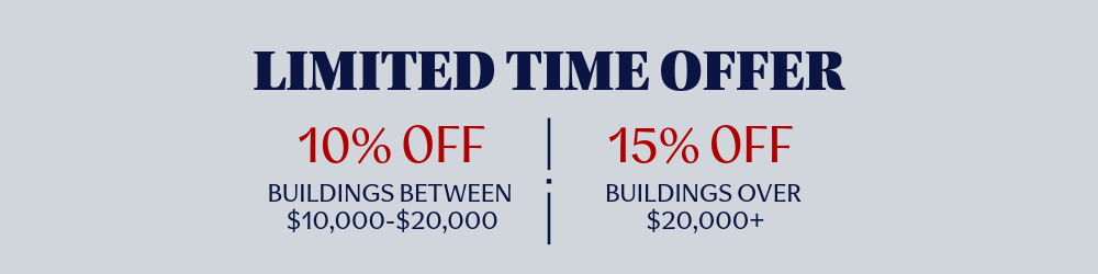 Limited time offer for discounts on building purchases, 10% off for buildings between $10,000 and $20,000 and 15% off for buildings over $20,000.