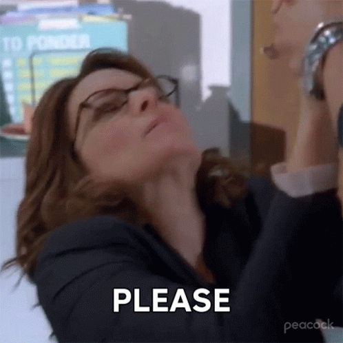 Liz Lemon begging "please"