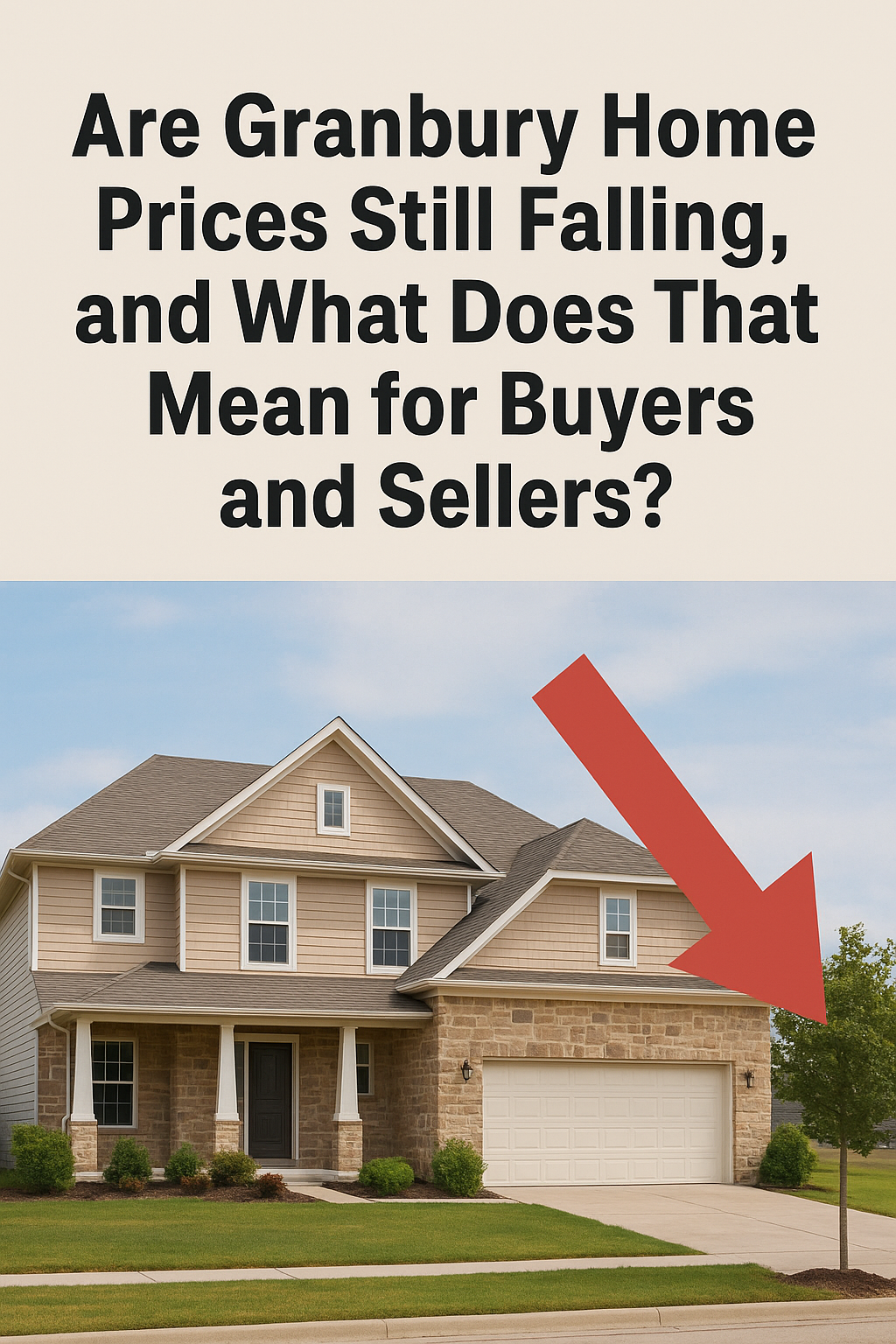 Are Granbury home prices still falling, and what does that mean for buyers and sellers?
