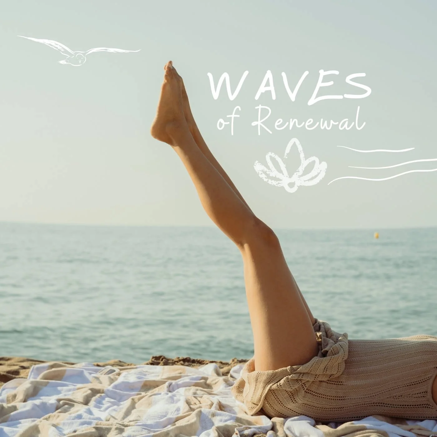 Person lying on a beach with legs raised, ocean in the background, overlay text reads 'Waves of Renewal' with a seagull flying overhead.