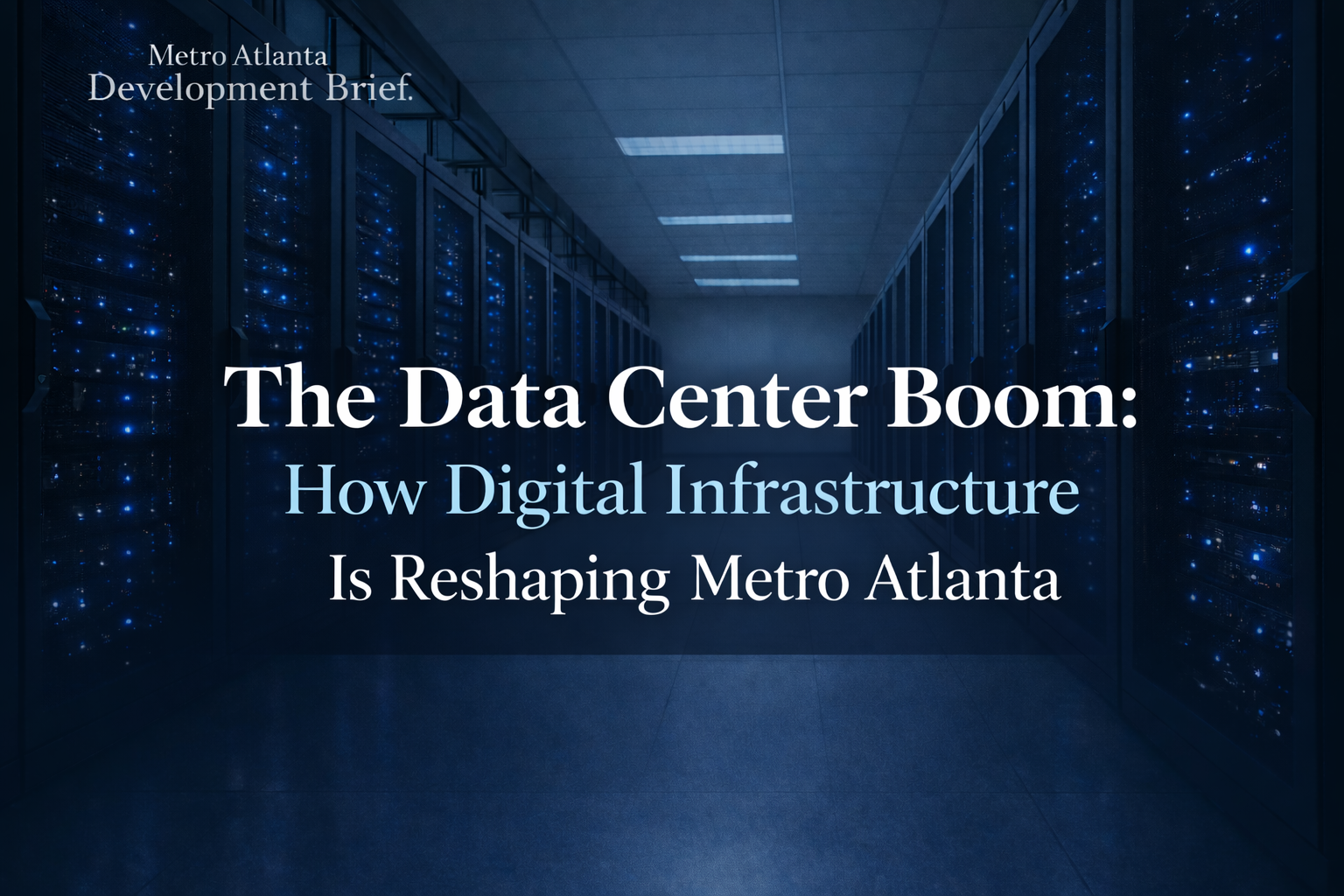 The Data Center Boom: How Digital Infrastructure Is Reshaping Metro Atlanta