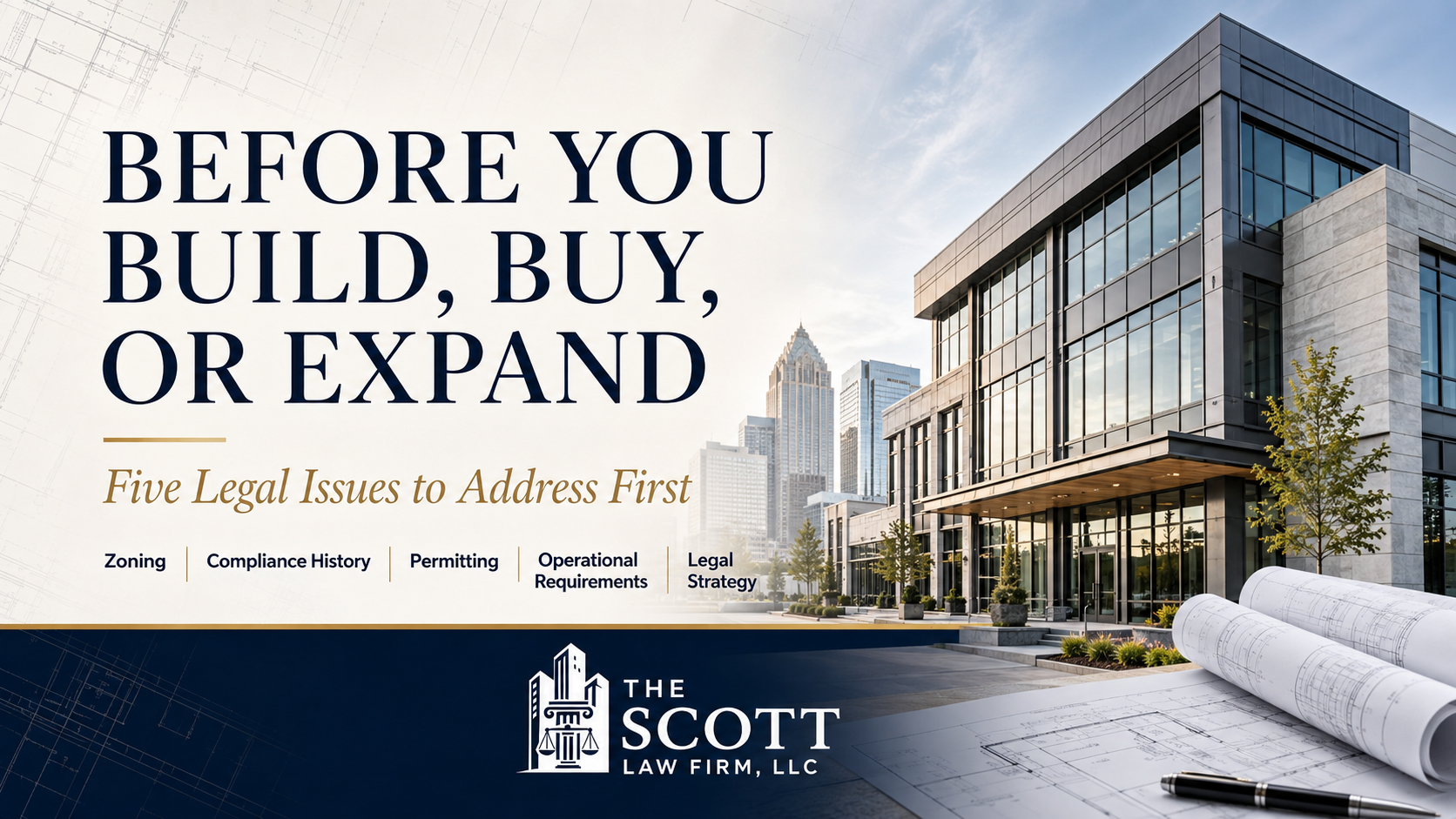 Before You Build, Buy, or Expand: Five Legal Issues to Address First