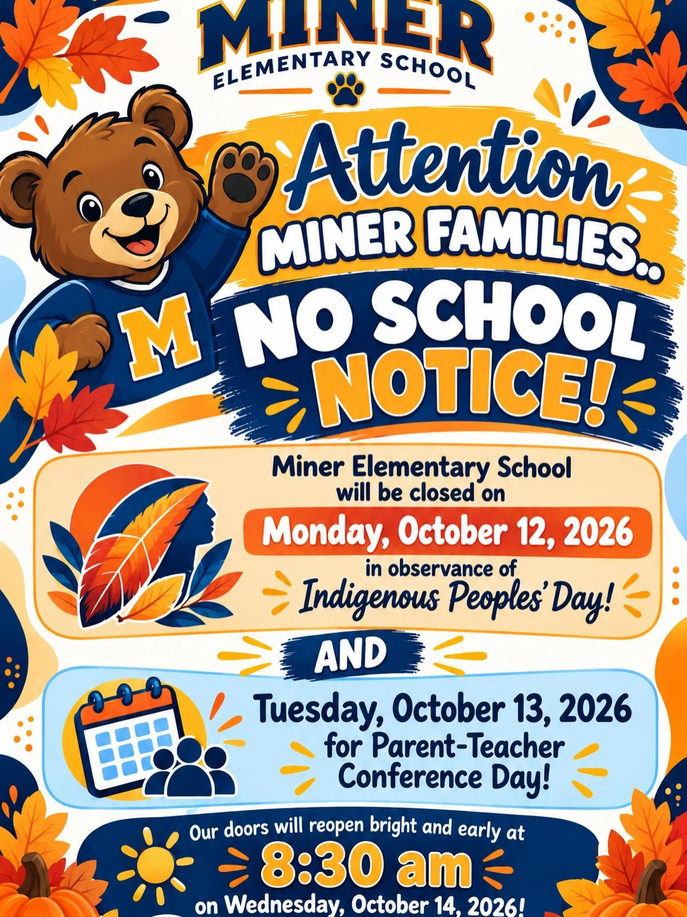 Miner Families! 🧡💙

Friendly reminder! There will be NO SCHOOL on Monday, October 12th, in observance of Indigenous Peoples&rsquo; Day, or Tuesday, October 13th, for Parent-Teacher Conferences.

We look forward to welcoming our Miner Bears back on 