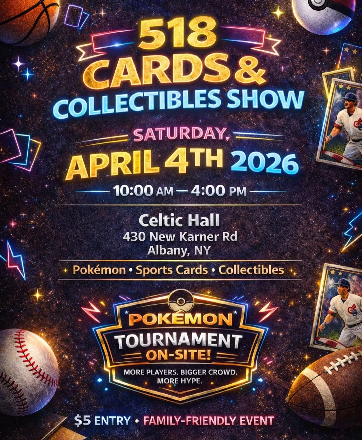 We&rsquo;re SO excited to officially announce our next 518 Cards &amp; Collectibles Show 🔥 

📅 Saturday, April 4th, 2026 
📍 Celtic Hall &mdash; Albany, NY 
🕙 10AM&ndash;4PM 
🎮 Pok&eacute;mon Tournament on-site 

Vendors, collectors, families, an