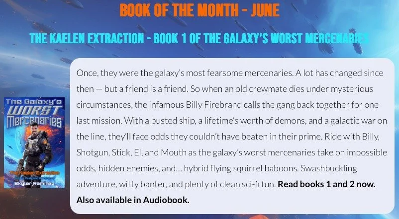 June's Book of the Month is THE KAELEN EXTRACTION, Book 1 of THE GALAXY'S WORST MERCENARIES. To celebreate book 2 coming out a month ago, this entire month I'll be sharing facts about this series and other tidbits. If you haven't picked it up yet, yo