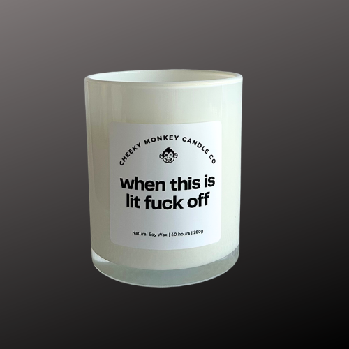 when this is lit fuck off