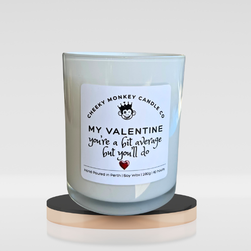 my valentine - you're a bit average but you'll do