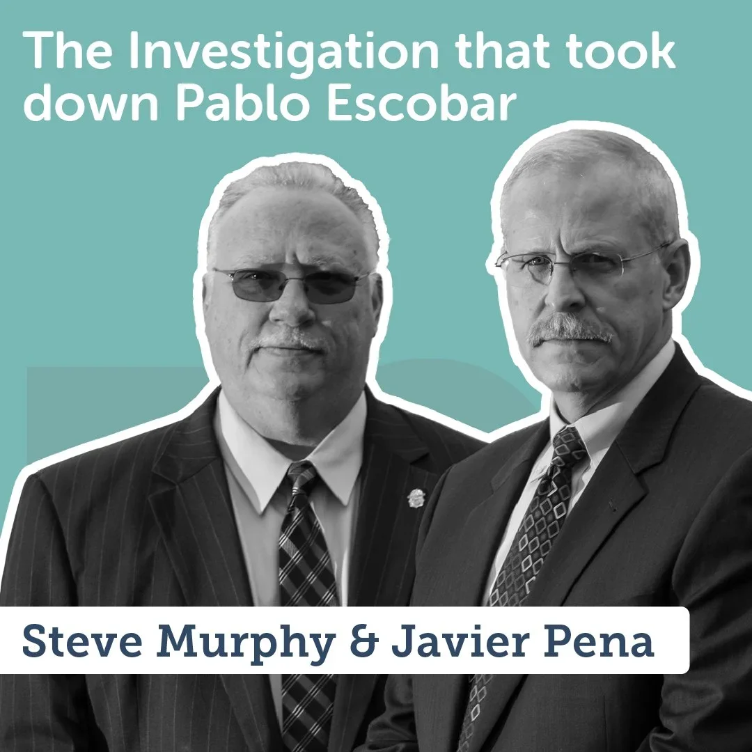 Episode 59: The Investigation that took down Pablo Escobar with Steve Murphy and Javier Pena of DEA Narcos