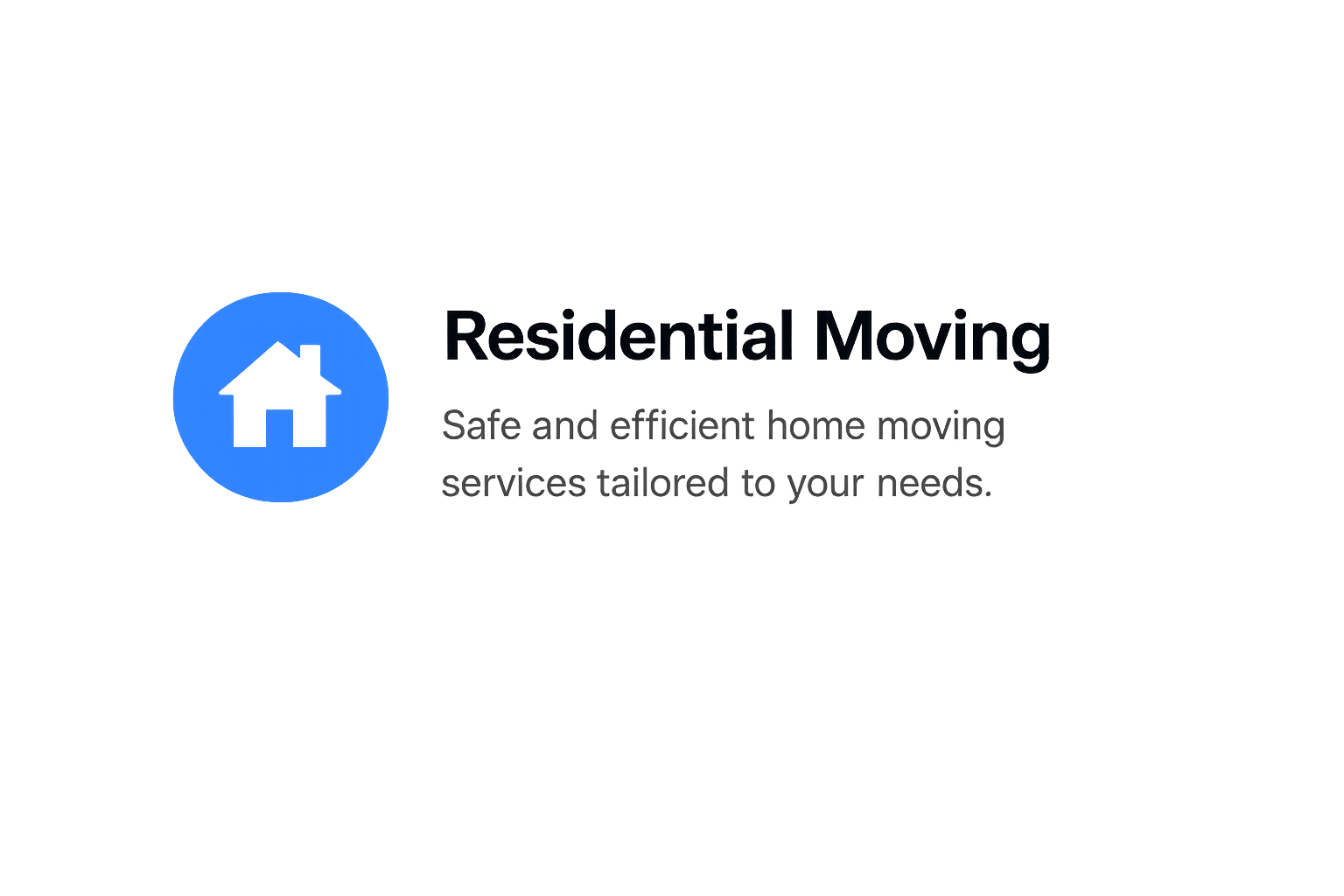 A graphic with the text 'Residential Moving' and a house icon, promoting safe and efficient home moving services tailored to your needs.