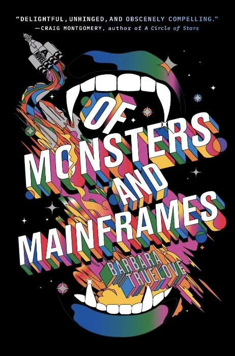 Cover for Of Monsters and Mainframes by Barbara Truelove. A fanged mouth is eating the text and a spaceship is in the corner.