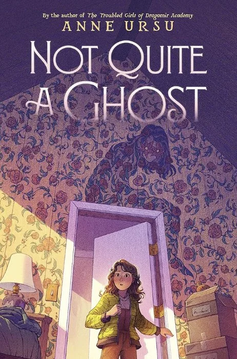 Cover for Not Quite a Ghost by Anne Ursu. A girl entering a bedroom, the shadow of another girl sitting on the doorframe above her.