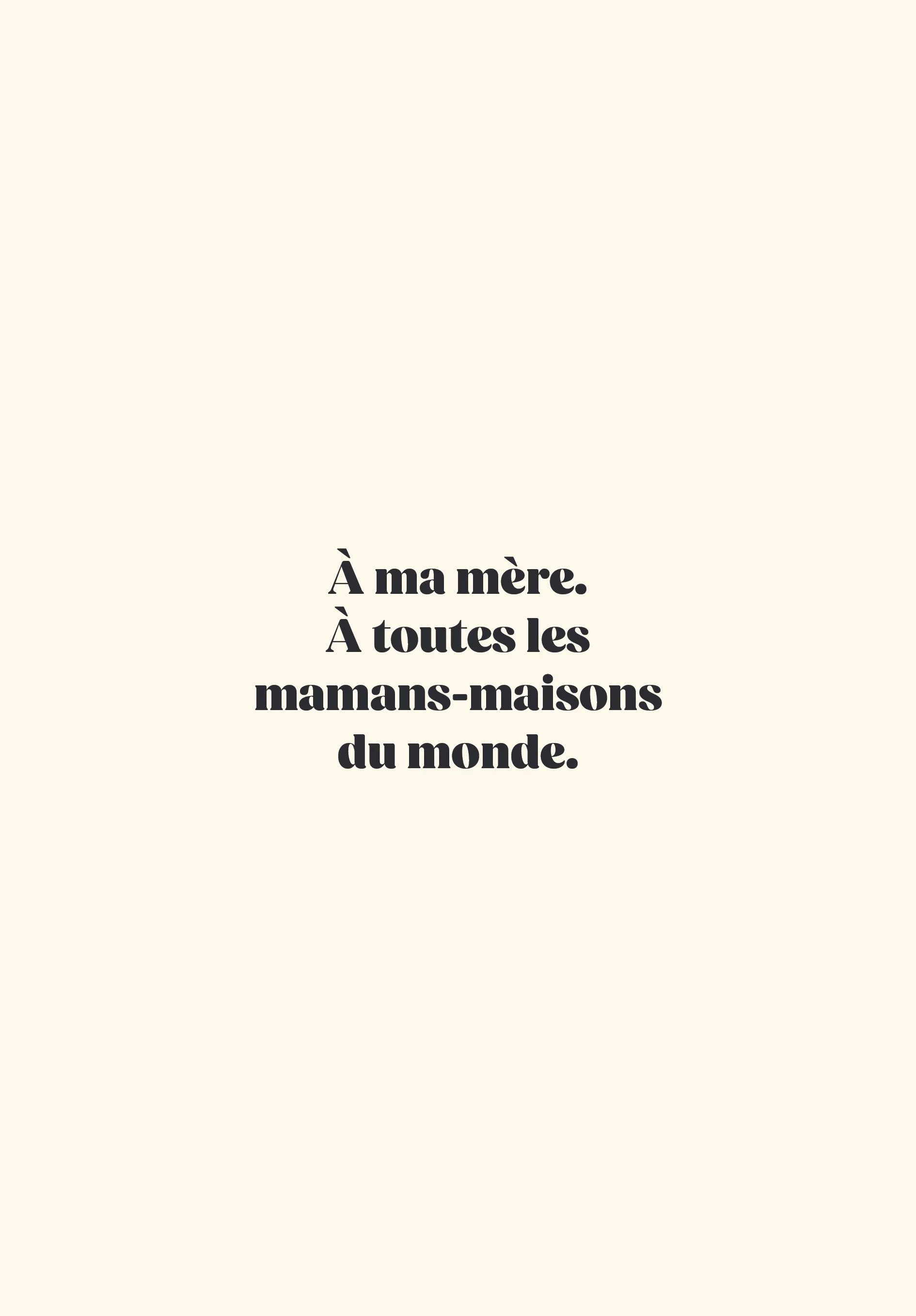 Texte en français : « À ma mère. À toutes les mamans-maisons du monde. » sur un fond beige clair.