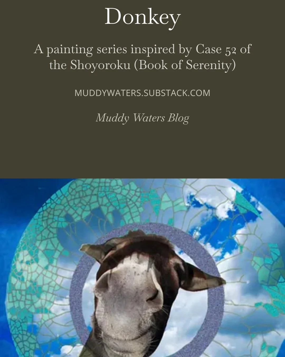 The well sees the donkey. 🫏
New painting series on the Muddy Waters blog &mdash; inspired by a beautiful koan from the Tang dynasty master Sozan. It's about awareness, non-duality, and what happens when the distinction between the one who sees and s